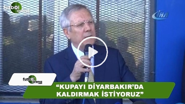 Aziz Yıldırım: "Kupayı Diyarbakır'da kaldırmak istiyoruz"