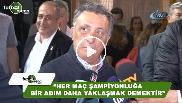 Ahmet Nur Çebi: "Her maç şampiyonluğua bir adım daha yaklaşmak demektir"