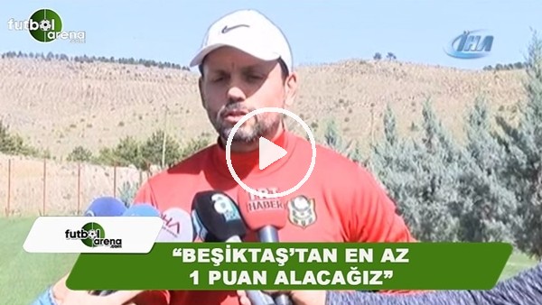 Erol Bulut: "Beşiktaş'tan en az 1 puan alacağız"