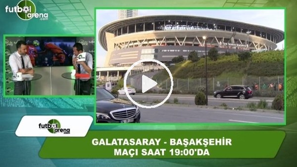 Galatasaray - Başakşehir / Maç önü yayını