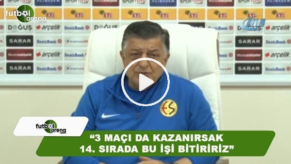 Yılmaz Vural: "3 maçı da kazanırsak en azından 14. sırada bu işi bitiririz"