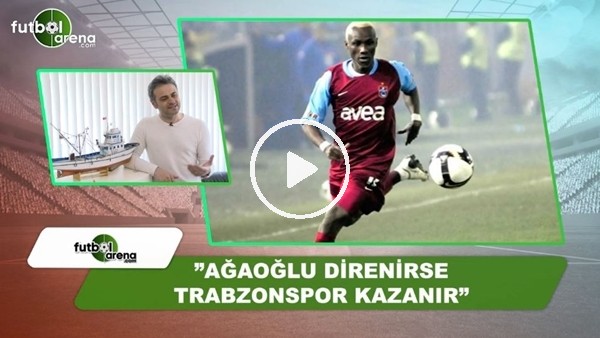 Olcay Çakır: "Ahmet Ağaoğlu direnirse Trabzonspor kazanır"