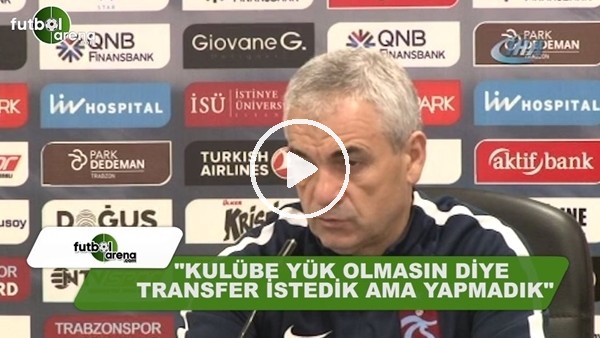 Rıza Çalımbay: "Kulübe yük olmasın diye transfer istedik ama yapmadık"