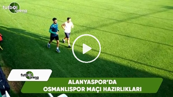 Alanyaspor, Osmanlıspor hazırlıklarına başladı