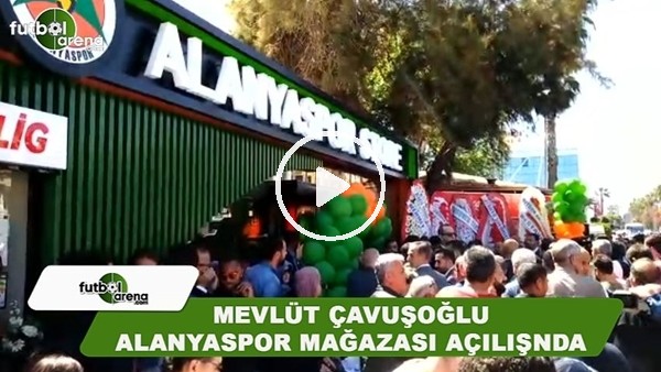 Alanyaspor Mağazası, Dışişleri Bakanı Mevlüt Çavuşoğlu'nun katılımı ile açıldı