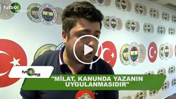 Ahmet Selim Kul: "Milat, kanunda yazanın uygulanmasıdır"