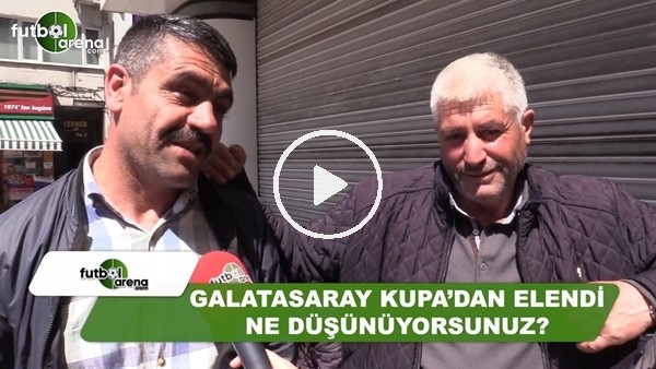 Galatasaray'ın kupadan elenmesi hakkında ne düşünüyorsunuz?