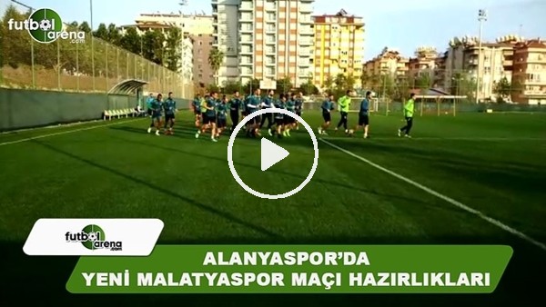 Alanyaspor'da Yeni Malatyaspor maçı hazırlıkları