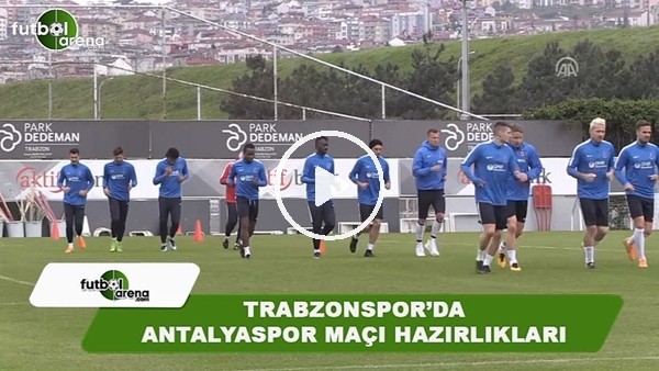 Trabzonspor'da Antalyaspor maçı hazırlıkları başladı