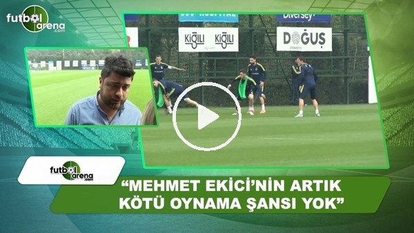Ahmet Selim Kul: "Mehmet Ekici'nin artık kötü oynama şansı yok"