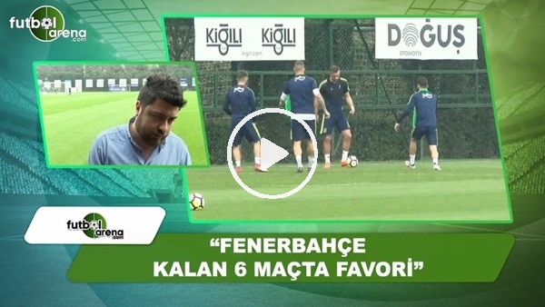 Ahmet Selim Kul: "Fenerbahçe kalan 6 maçta favori"