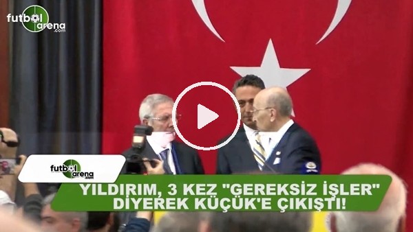 Aziz Yıldırım, 3 kez "Gereksiz işler" diyerek Vefa Küçük'e çıkıştı