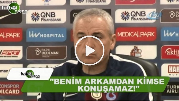 Rıza Çalımbay: "Benim arkamdan kimse konuşamaz"