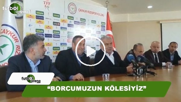 Çaykur Rizespor Başkanı Hasan Kemal Yardımcı: "Borcumuzun kölesiyiz"