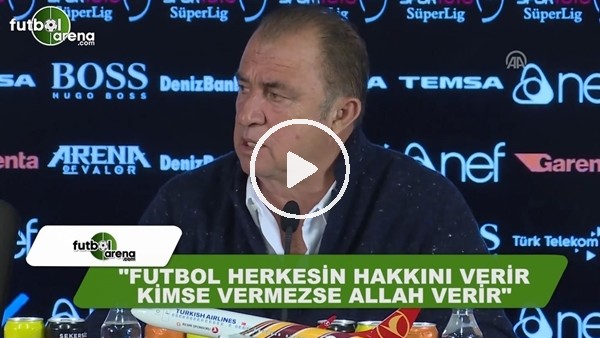 Fatih Terim: "Futbol herkesin hakkını verir, kimse vermezse Allah verir"