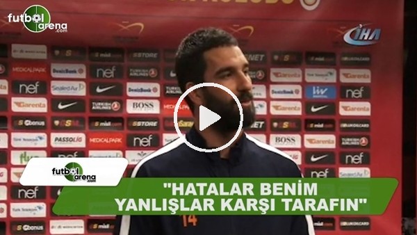 Arda Turan: "Hatalar benim yanlışlar karşı tarafın"