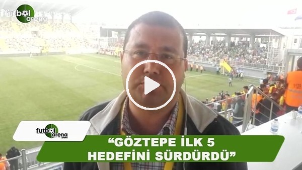 Ahmet Tekin: "Göztepe ilk 5 hedefini sürdürdü"