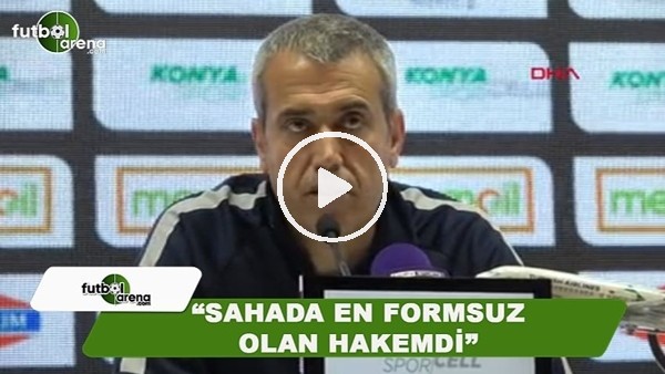 Kemal Özdeş: "Sahada en formsuz hakemdi"