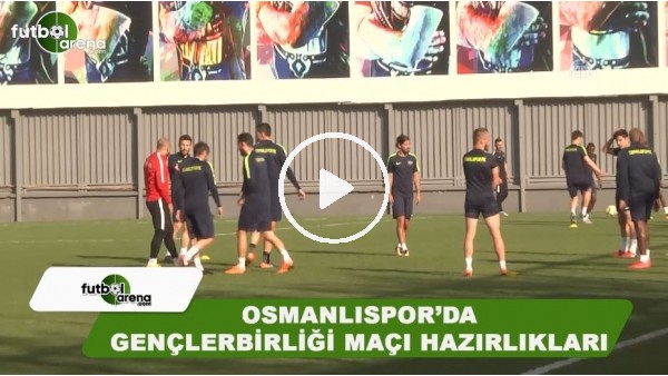 Osmanlıspor'da Gençlerbirliği maçı hazırlıkları