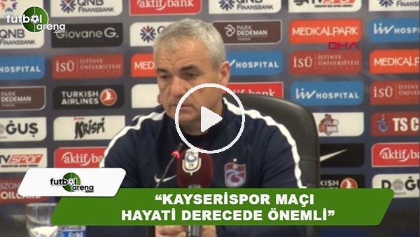 Rıza Çalımay: "Kayserispor maçı hayati derede önemli"