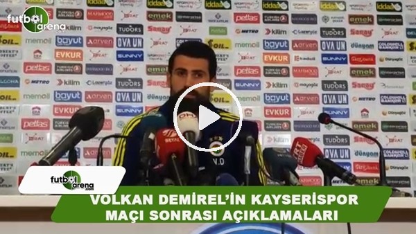 Volkan Demirel'in Kayserispor maçı sonrası açıklamaları