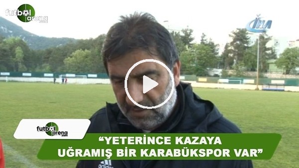 Ünal Karaman: "Yeterince kazaya uğramış bir Karabükspor var"