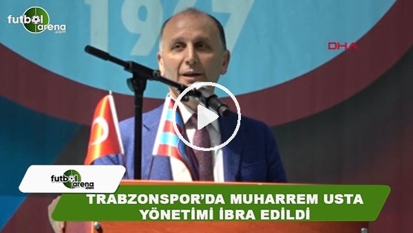 Trabzonspor'da Muharrem Usta yönetimi ibra edildi