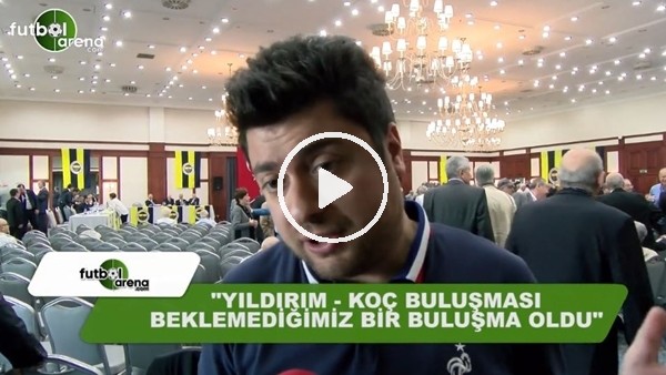 Ahmet Selim Kul: "Aziz Yıldırım - Ali Koç buluşması beklemediğimiz bir buluşma oldu"