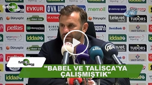 Okan Buruk: "Babel ve Talisca'ya çalışmıştık"