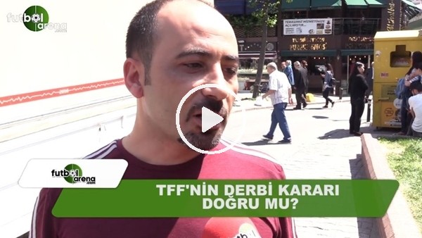TFF'nin derbi kararı doğru mu?