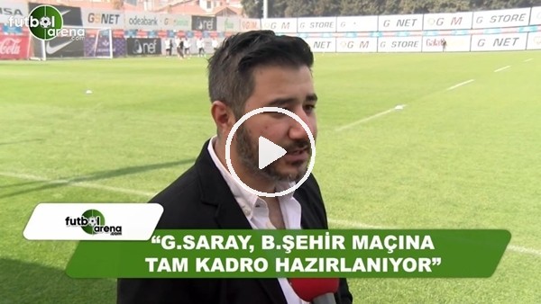 Ali Naci Küçük: "Galatasaray, Başakşehir maçına tam kadro hazırlanıyor"