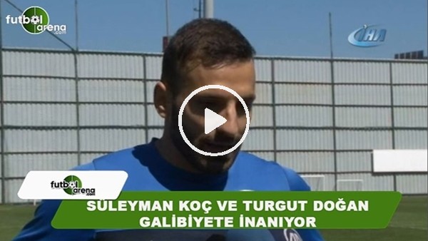 Çaykur Rizespor'da Süleyman Koç ve Turgut Doğan galibiyete inanıyor