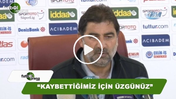 Ünal Karaman: "Kaybettiğimiz için üzgünüz"