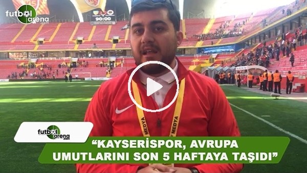 Memduh Borazan: "Kayserispor, Avrupa umutlarını son 5 haftaya taşıdı"