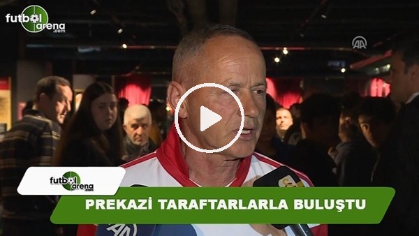 Prekazi, taraftarlarla buluştu