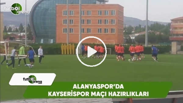Alanyaspor'da Kayserispor maçı hazırlıkları