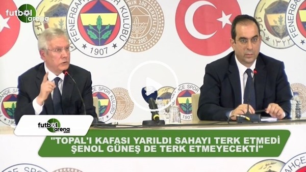 Aziz Yıldırım: "Mehmet Topal'ın kafası yarıldı sahayı tek etmedi, Şenol Güneş'te etmyecekti"
