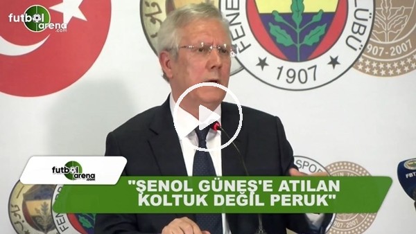 Aziz Yıldırım: "Şenol Güneş'e atılan koltuk değil peruk"