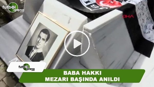 Baba Hakkı mezarı başında anıldı