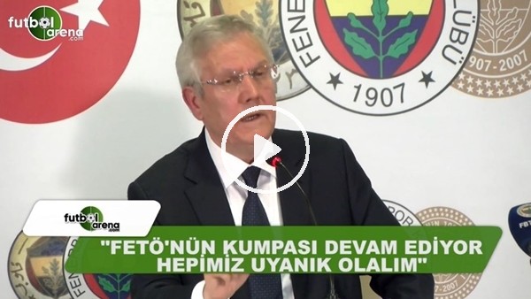 Aziz Yıldırım: "Fetö'nün kumpası devam ediyor, hepimiz uyanık olalım"