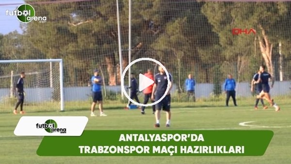 Antalyspor'da Trabzonspor maçı hazırlıkları
