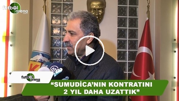 Erol Bedir: "Sumudica'nın kontratını 2 yıl daha uzattık"