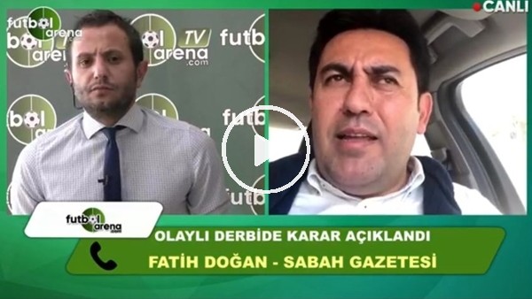 Fatih Doğan, derbi kararıyla ilgili FutbolArena'ya konuştu
