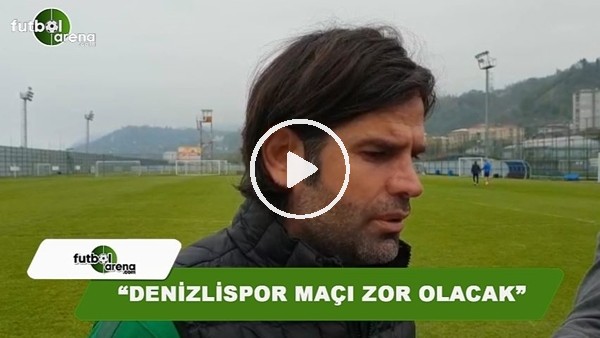 İbrahim Üzülmez: "Denizlispor maçı zor olacak"