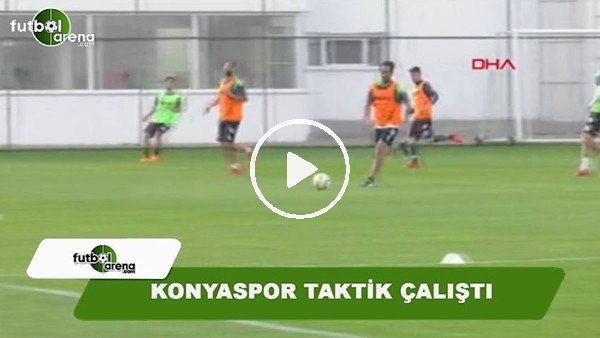 Konyaspor taktik çalıştı