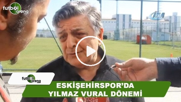 Eskişehirspor'da Yılmaz Vural dönemi