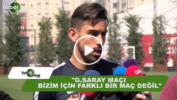 İrfan Can Kahveci: "Galatasaray maçı bizim için farklı değil"