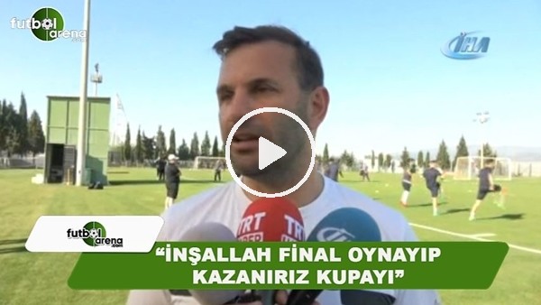 Okan Buruk: "İnşallah final oynayıp kazanırız kupayı"