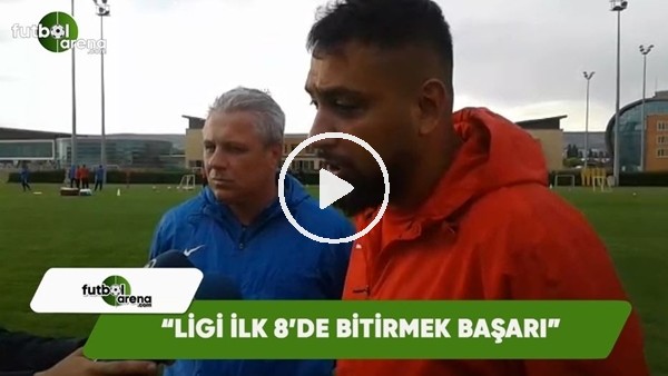 Sumudica: "Ligi ilk 8'de bitirmek başarı"