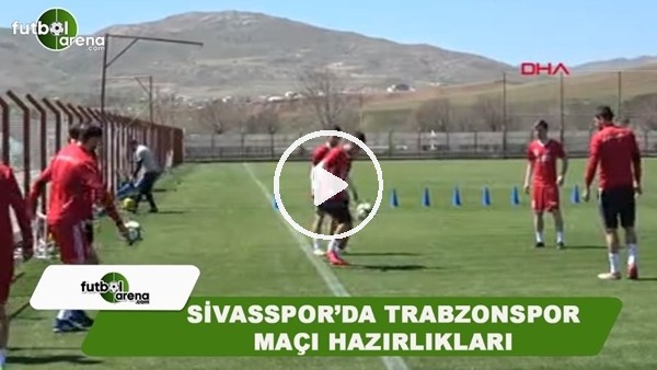Sivasspor'da Trabzonspor maçı hazırlıkları